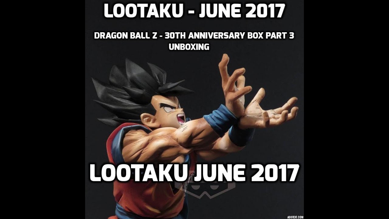 LOOTAKU JUNE 2017 DRAGON BALL Z 30th ANNIVERSARY BOX (PART 3) UNBOXING - YouTube