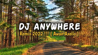 DJ ANYWHERE REMIX 2022 !!! - [ AWAN AXELLO ]