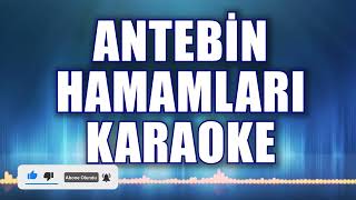 Antebin Hamamları Karaoke  ton: Do