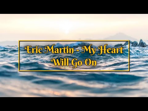 Eric Martin My Heart Will Go On Originally By Celine Dion