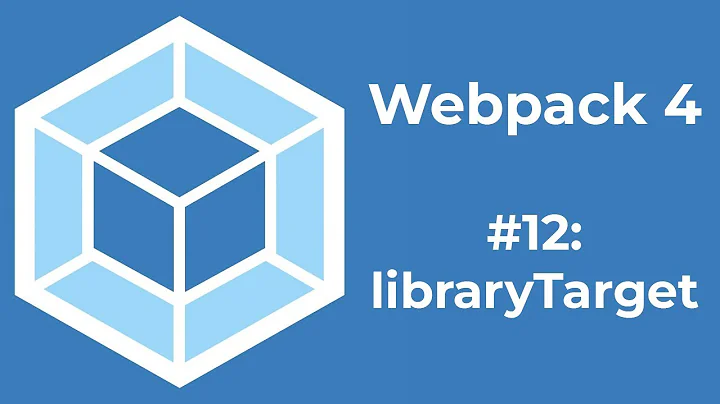 Webpack 4 Tutorial 12: libraryTarget