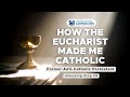 How the Eucharist Made Me Catholic - Conversion Story of Bernz O. Caasi | English