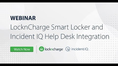 Webinar: Deep Dive Into LocknCharge Smart Lockers and the Incident IQ Help Desk Integration