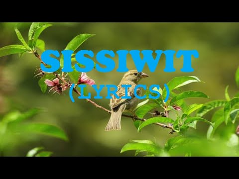 SISSIWIT LYRICS (Sissiwit ku) - MY BIRD (IGOROT SONG / KALINGA SONG)