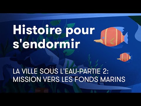 Histoire pour dormir | La ville sous l'eau-partie 2: Mission vers les fonds marins | BetterSleep