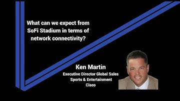 Ken Martin of Cisco on SoFi Stadium and Smart Venues