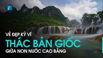 Thác Bản Giốc hùng vĩ, nơi phân chia biên giới Việt Nam – Trung Quốc | VTC1