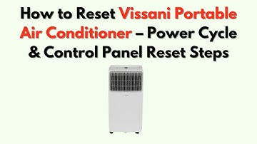 Hoe u een draagbare airconditioner van Vissani kunt resetten - Stappen voor het opnieuw instellen...