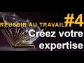 Russir au travail 4 crez votre expertise astuce simple