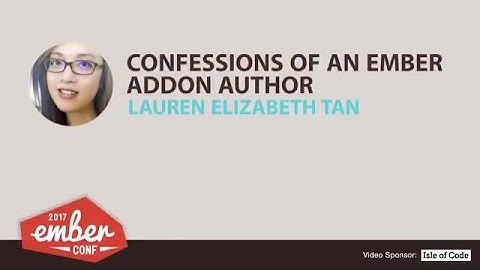 EmberConf 2017: Confessions of an Ember Addon Author by Lauren Elizabeth Tan
