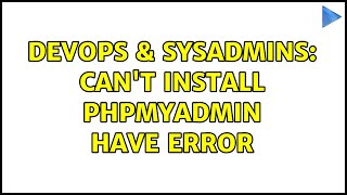 DevOps & SysAdmins: Can't install phpmyadmin have error