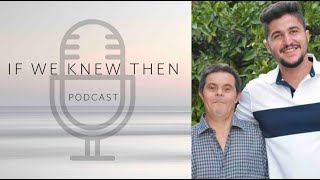 My Father Has Down Syndrome - Sader Issa -  If We Knew Then - Down Syndrome Podcast