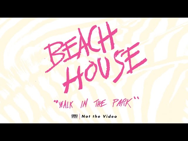 Beach House - Walk in the Park