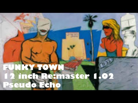 FUNKY TOWN - 12 inch Re:master 1.02 / Pseudo Echo