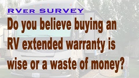 Survey: Are RV extended warranties wise or a waste of money?