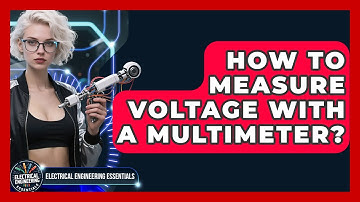How To Measure Voltage With A Multimeter? - Electrical Engineering Essentials
