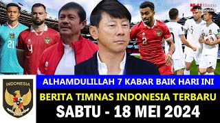 TOP 7 🔴 Berita Timnas Indonesia Hari Ini ~ Sabtu, 18 Mei 2024 ~ Kabar Timnas Terbaru