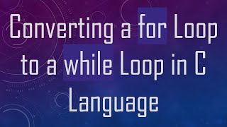 Converting a for Loop to a while Loop in C Language