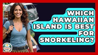 Which Hawaiian Island Is Best For Snorkeling? - The Family Getaway Guide Which Hawaiian Island Should You Visit The Family Getaway Guide