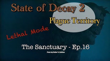 State of Decay 2 | Lethal Plague Territory | Sanctuary - Ep.16