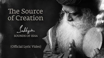 Sadhguru, Sounds of Isha - The Source of Creation (Official Lyric Video)