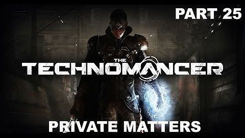 The Technomancer - Gameplay - (Ps4) - Part 25 - Private Matters