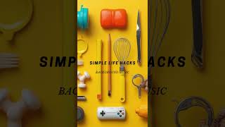 Simple Life Hacks / Background Music