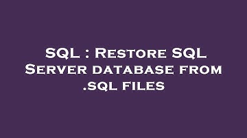 SQL : Restore SQL Server database from .sql files