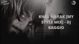 KHAL NAYAK [MY STYLE MIX] - DJ BAGGIO || LAXMI YADAV ||