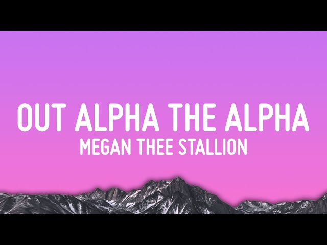 Megan Thee Stallion - Out Alpha The Alpha