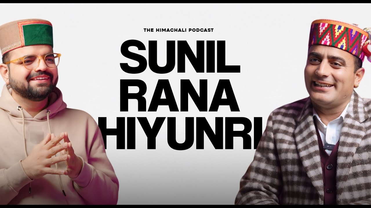 Sunil Rana Hiyunri | The Himachali Podcast | Episode 63 | Updesh