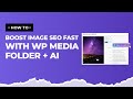 How to Boost Image SEO Fast with WP Media Folder + AI