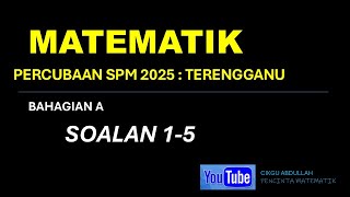 PERCUBAAN MATEMATIK SPM 2025 # TERENGGANU# BAHAGIAN A # SOALAN 1-5