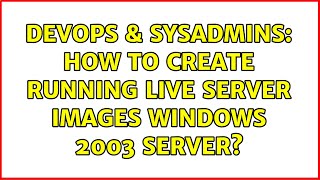 Famous DevOps & SysAdmins: How to create running live server images Windows 2003 Server? (2 Solutions!!) Net Worth