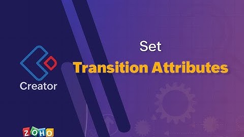 Set Transition Attributes | Zoho Creator