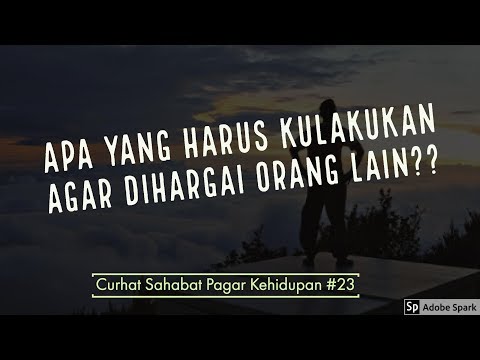 Motivasi Hidup Sukses - BAGAIMANA CARA AGAR AKU BISA DIHARGAI ORANG LAIN?  [CURHAT ke #23]