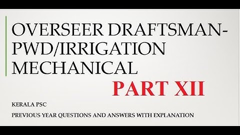 KERALA PSC OVERSEER/DRAFTSMAN MECHANICAL PWD PREVIOUS YEAR QUESTION INSTRUCTOR LECT PART 12 099/2016