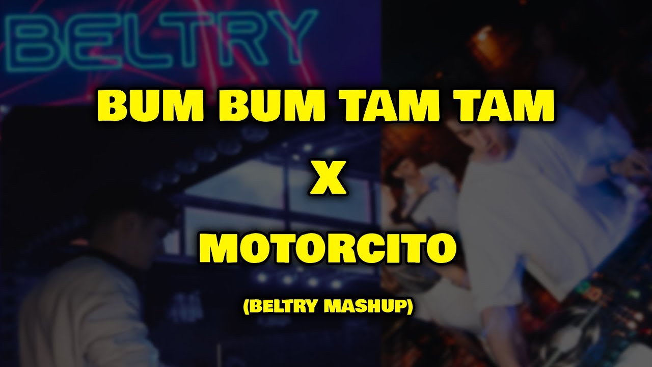 Bumbum Tam Tam X Motorcito (Beltry MashUp)