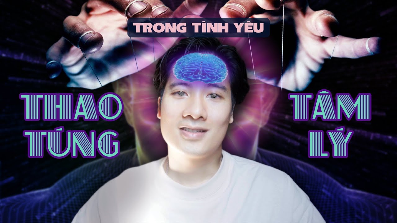 Làm thế nào để thao túng tâm lý khi yêu? - youtube