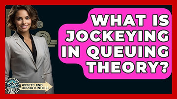 What Is Jockeying In Queuing Theory? - AssetsandOpportunity.org