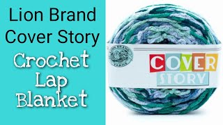 Crochet Lion Brand Cover Story Yarn, Crochet Lap Blanket