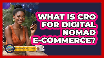 What Is CRO For Digital Nomad E-commerce? - Digital Nomad Success Guide