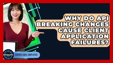 Why Do API Breaking Changes Cause Client Application Failures? - Server Logic Simplified