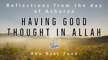 Good Thoughts In Allah ﷻ, Reflections From The Day Of Ashuraa | Abu Bakr Zoud