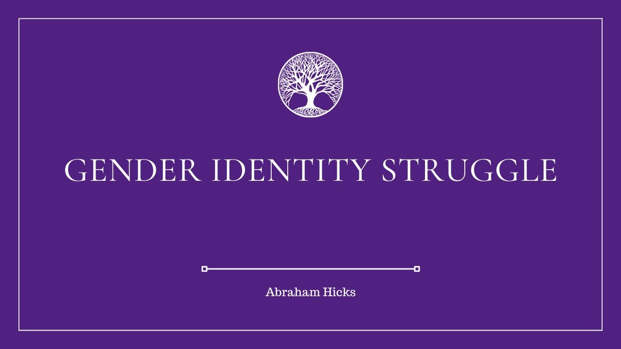 Gender Identity Struggle | ABRAHAM HICKS