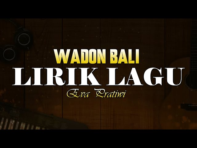 Lirik Wadon Bali - Eva Pratiwi 🎵 Lirik Lagu Bali Populer 🎵 Lagu Bali Terbaru 2024 class=