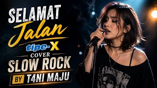 SELAMAT JALAN – Tipe-X | Cover Slow Rock Melayu Paling Menyentuh ❤️ Vokal Wanita | T4NI MAJU