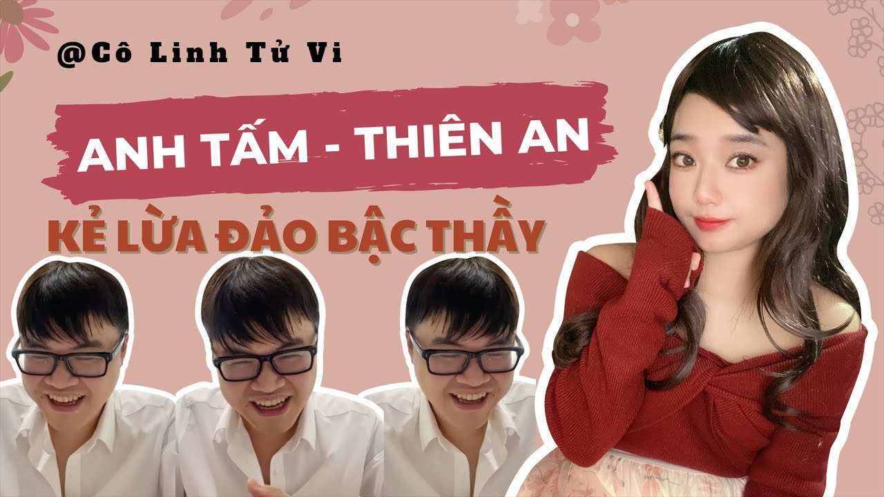 Lá Số Anh Tấm (Thiên An) - Kẻ Lừa Đảo Hay Người Truyền Cảm Hứng? - Youtube