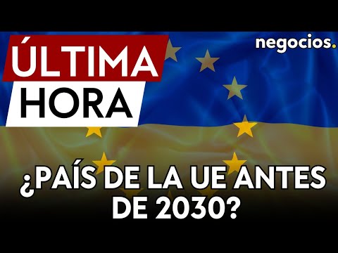 &Uacute;LTIMA HORA | Ucrania conf&iacute;a en entrar en la UE antes de 2030