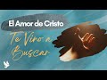 El amor de cristo te vino a buscar mayo 1 2024